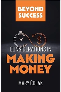 Considerations in Making Money: Beyond Success Book 1