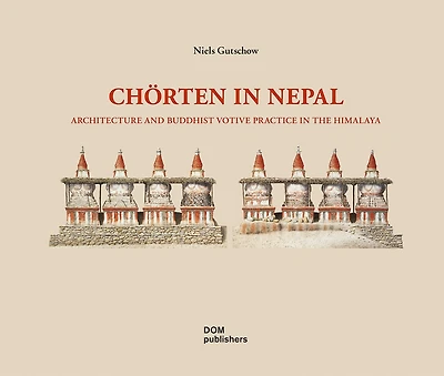 Chörten In Nepal: Architecture And Buddhist Votive Practice In The Himalaya