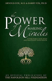 The Power of Making Miracles: Supercharge Your Mind and Rejuvenate Health