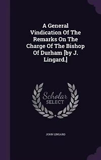 A General Vindication of the Remarks on Charge Bishop Durham