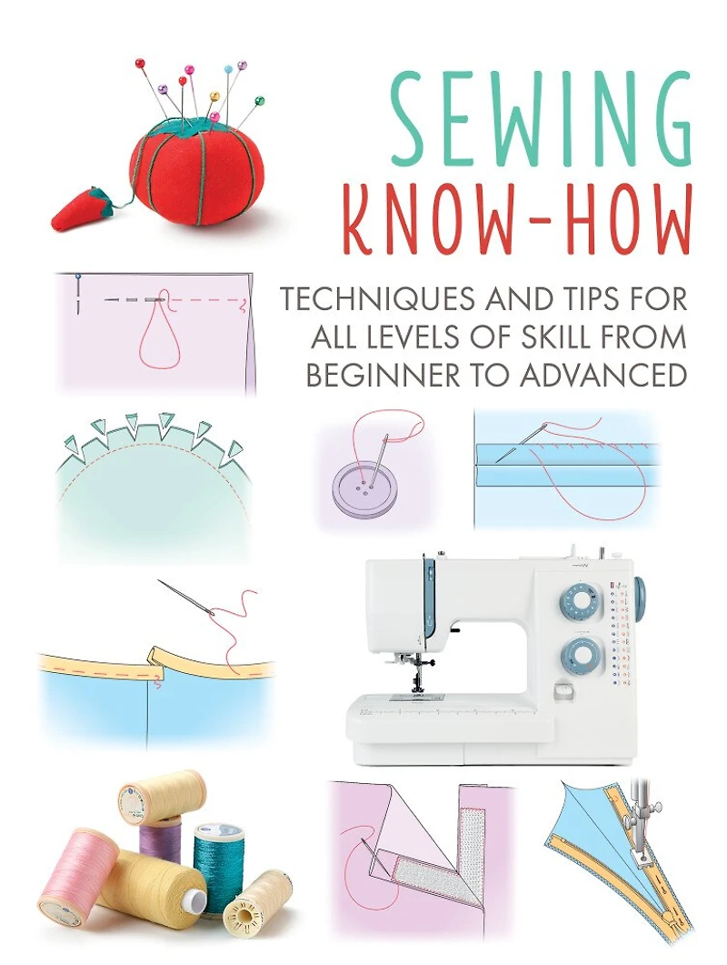 Sewing Know-How: Techniques and tips for all levels of skill from beginner to advanced