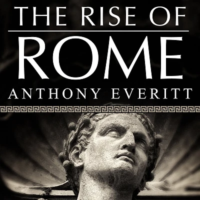 the Rise of Rome: Making World's Greatest Empire