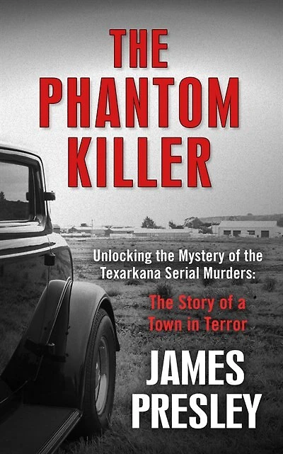 The Phantom Killer: Unlocking The Mystery Of The Texarkana Serial Murders