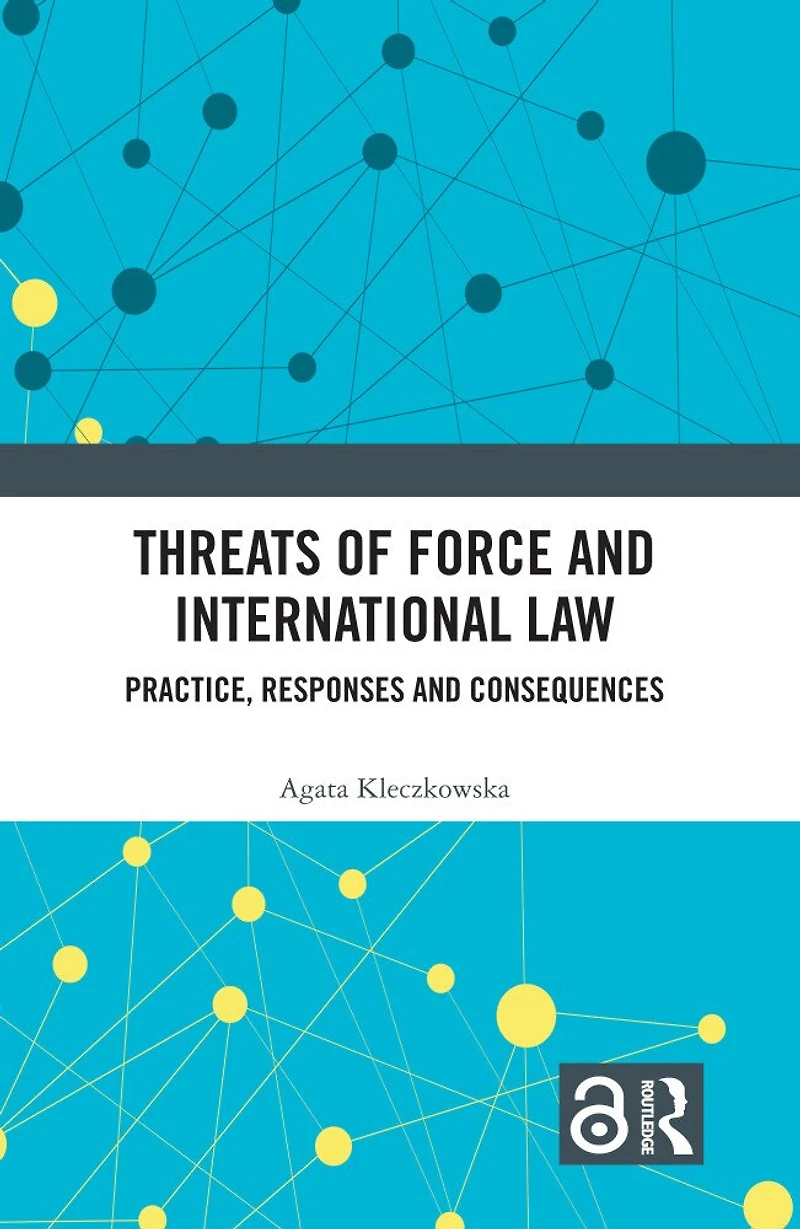 Threats of Force and International Law: Practice, Responses Consequences