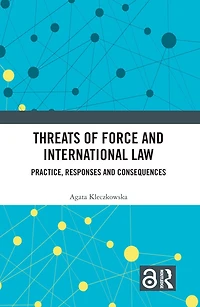 Threats of Force and International Law: Practice, Responses Consequences
