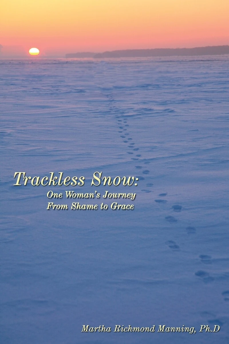 Trackless Snow: One Woman's Journey From Shame To Grace