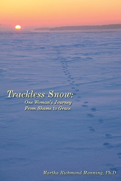 Trackless Snow: One Woman's Journey From Shame To Grace