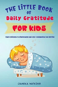 The Little Book of Daily Gratitude for Kids: Teach Children to Mindfulness and Self-Compassion for Bedtime