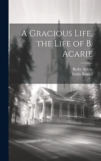 A Gracious Life, the Life of B. Acarie