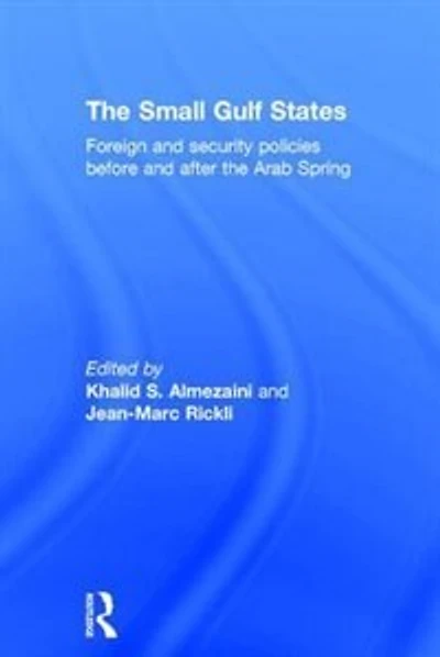 the Small Gulf States: Foreign and Security Policies before after Arab Spring