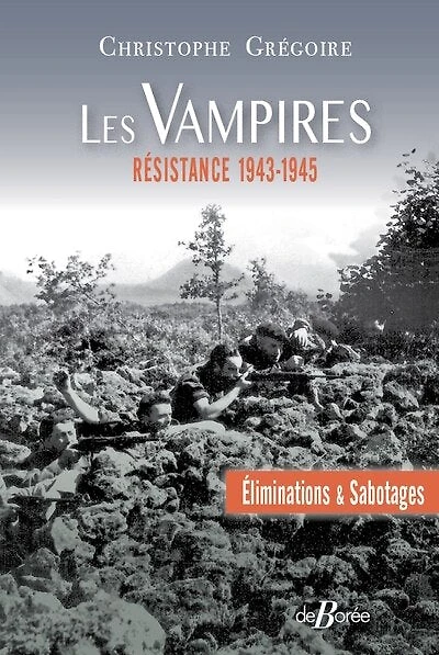 Les Vampires : éliminations & sabotages : Résistance, 1943-1945: éliminations & sabotages