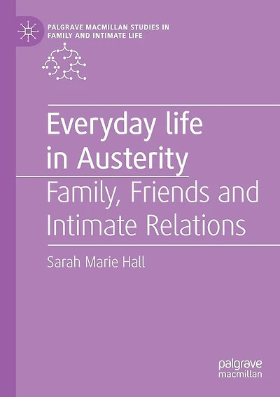Everyday Life In Austerity: Family, Friends And Intimate Relations