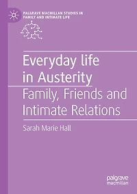 Everyday Life In Austerity: Family, Friends And Intimate Relations