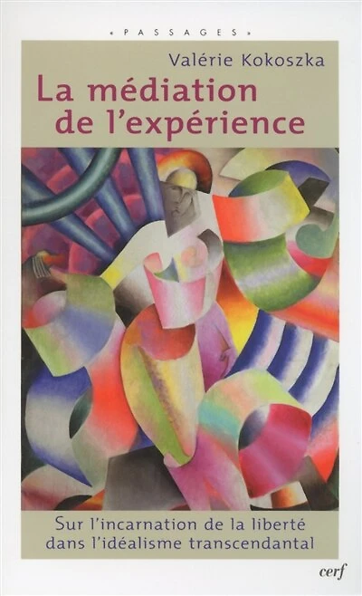 La médiation de l'expérience: sur l'incarnation de la liberté dans l'idéalisme transcendantal