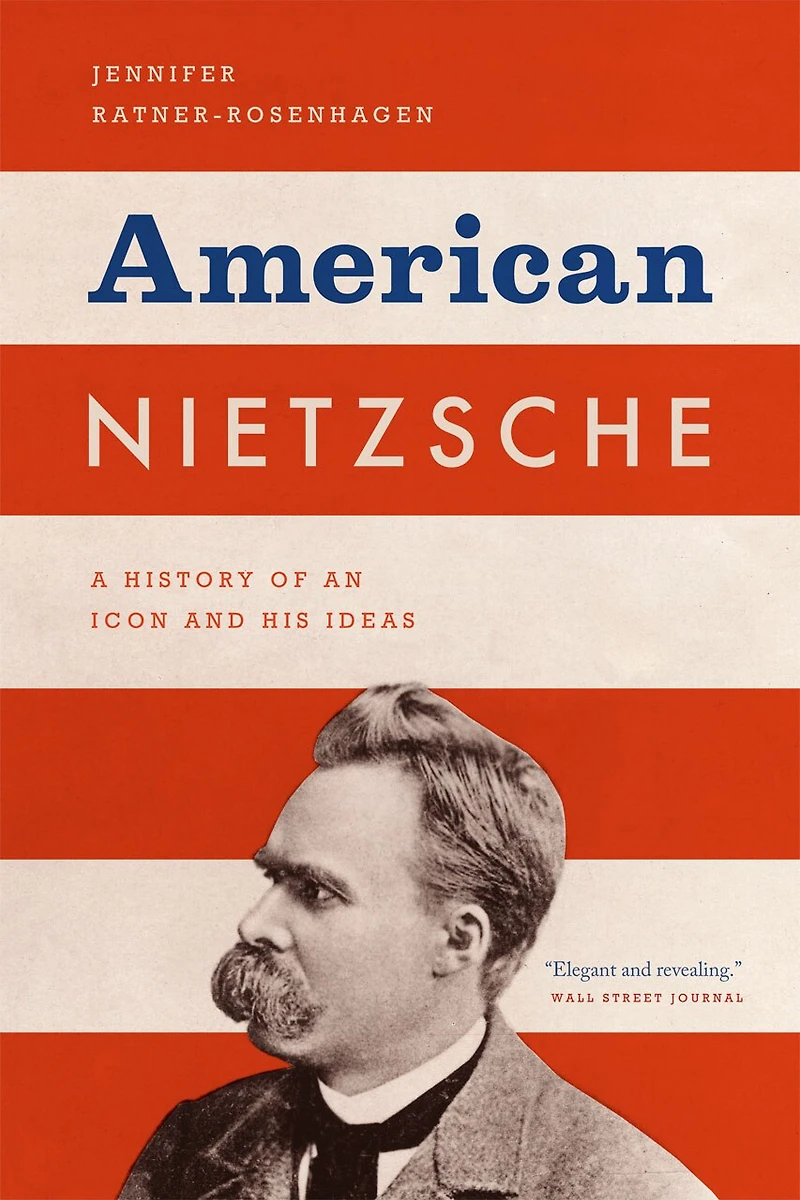 American Nietzsche: A History Of An Icon And His Ideas