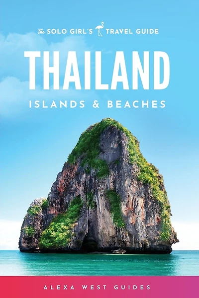 Thailand Islands And Beaches: The Solo Girl's Travel Guide