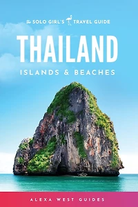 Thailand Islands And Beaches: The Solo Girl's Travel Guide