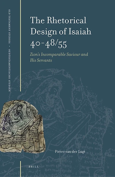 The Rhetorical Design of Isaiah 40-48/55: Zion's Incomparable Saviour and His Servants