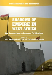 Shadows Of Empire West Africa: New Perspectives On European Fortifications