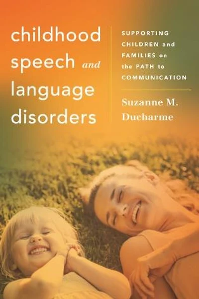 Childhood Speech and Language Disorders: Supporting Children Families on the Path to Communication