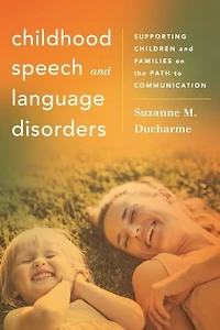 Childhood Speech and Language Disorders: Supporting Children Families on the Path to Communication