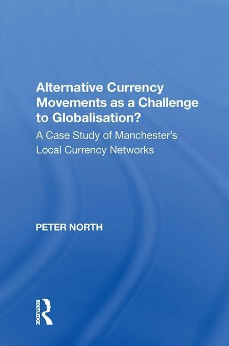 Alternative Currency Movements as A Challenge to Globalisation?: Case Study of Manchester's Local Networks