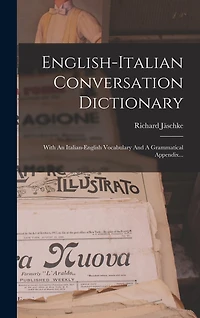English-italian Conversation Dictionary: With An Italian-english Vocabulary And A Grammatical Appendix...