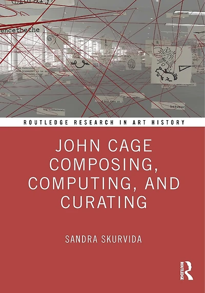 John Cage Composing, Computing, and Curating