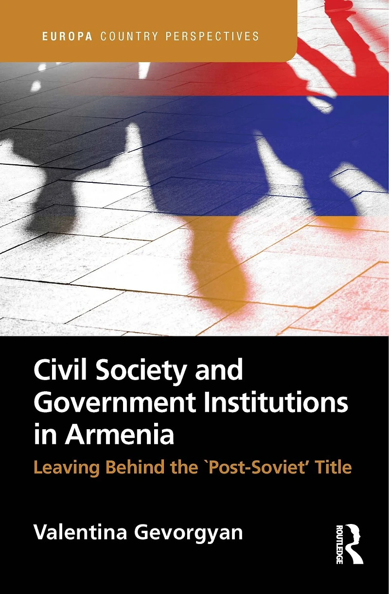 Civil Society and Government Institutions Armenia: Leaving Behind the `Post-Soviet' Title