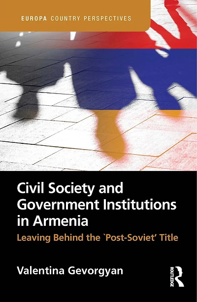 Civil Society and Government Institutions Armenia: Leaving Behind the `Post-Soviet' Title
