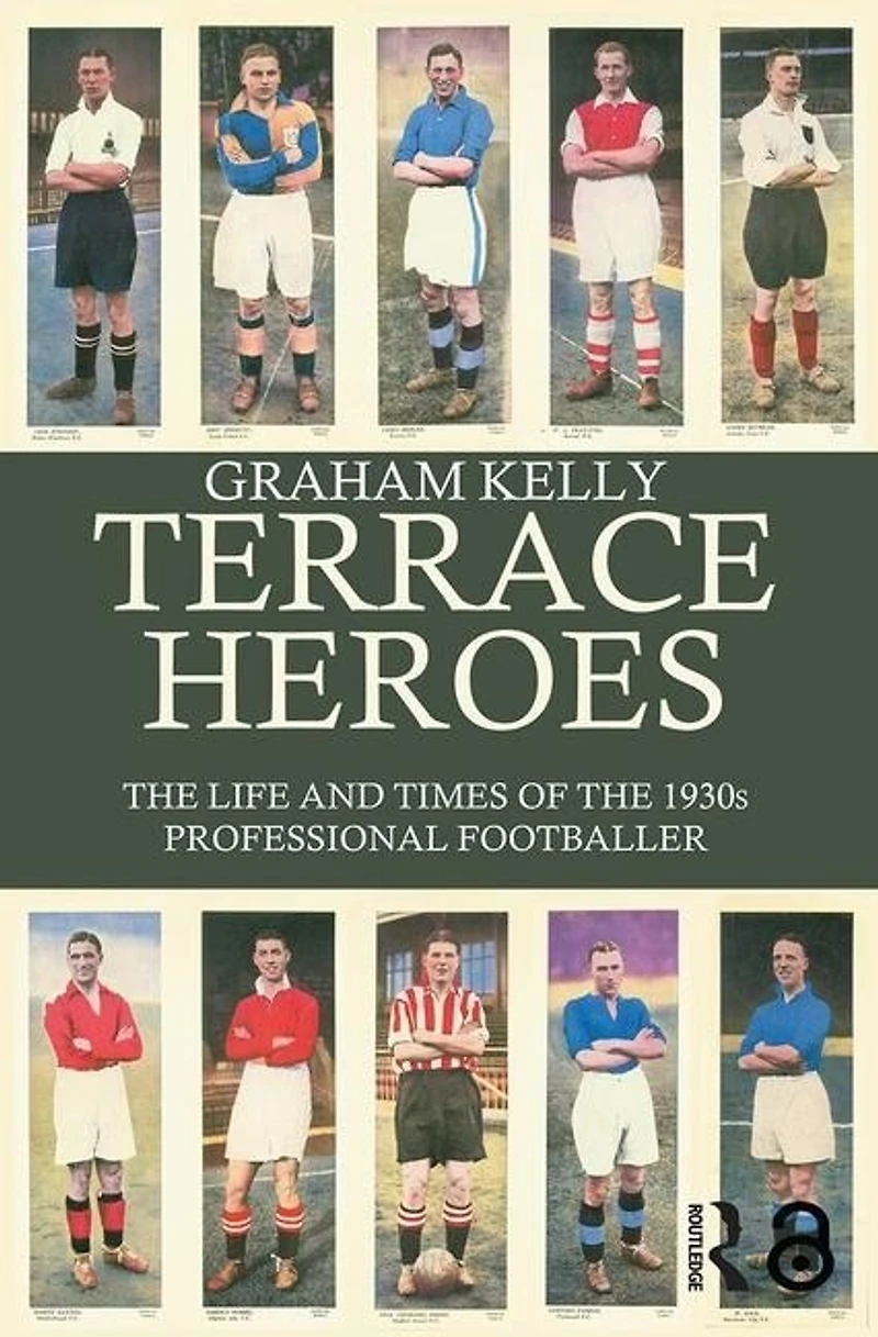 Terrace Heroes: The Life And Times Of 1930s Professional Footballer