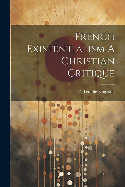 French Existentialism A Christian Critique