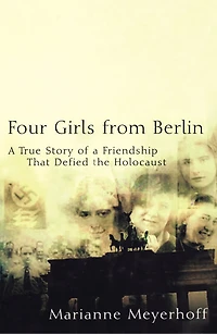 Four Girls From Berlin: A True Story Of Friendship That Defied The Holocaust
