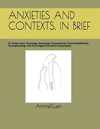 Anxieties and Contexts, in Brief: Dr Amine Guen, Neurology, Somnology, Neurosciences, Neurorehabilitation, Neurophysiology And Neurological Functional Explorations