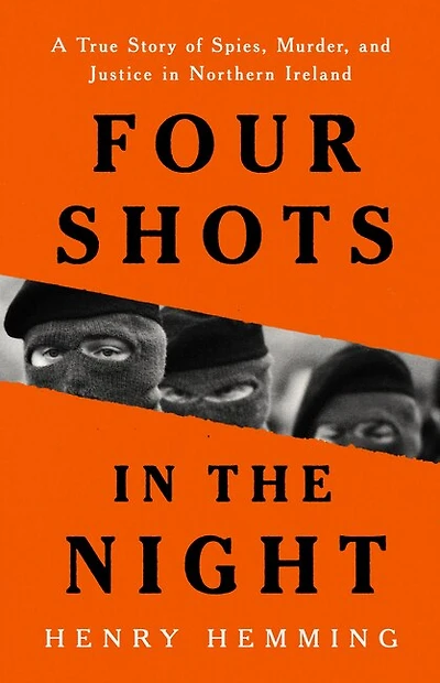Four Shots the Night: A True Story of Spies, Murder, and Justice Northern Ireland