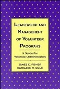 Leadership and Management of Volunteer Programs: A Guide for Volunteer Administrators