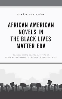 African American Novels the Black Lives Matter Era: Transgressive Performativity of Vulnerability as Praxis Everyday Life