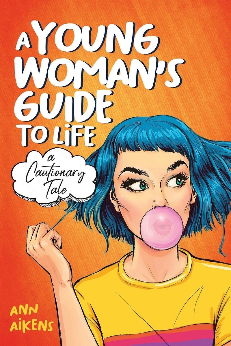 A Young Woman's Guide to Life: A Cautionary Tale