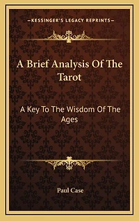 A Brief Analysis Of The Tarot: A Key To The Wisdom Of The Ages