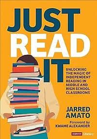 Just Read It: Unlocking the Magic of Independent Reading Middle and High School Classrooms