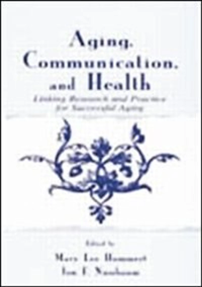 Aging, Communication, and Health: Linking Research Practice for Successful Aging