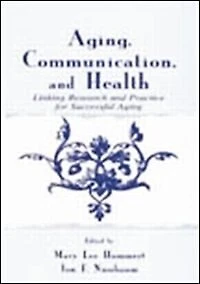 Aging, Communication, and Health: Linking Research Practice for Successful Aging