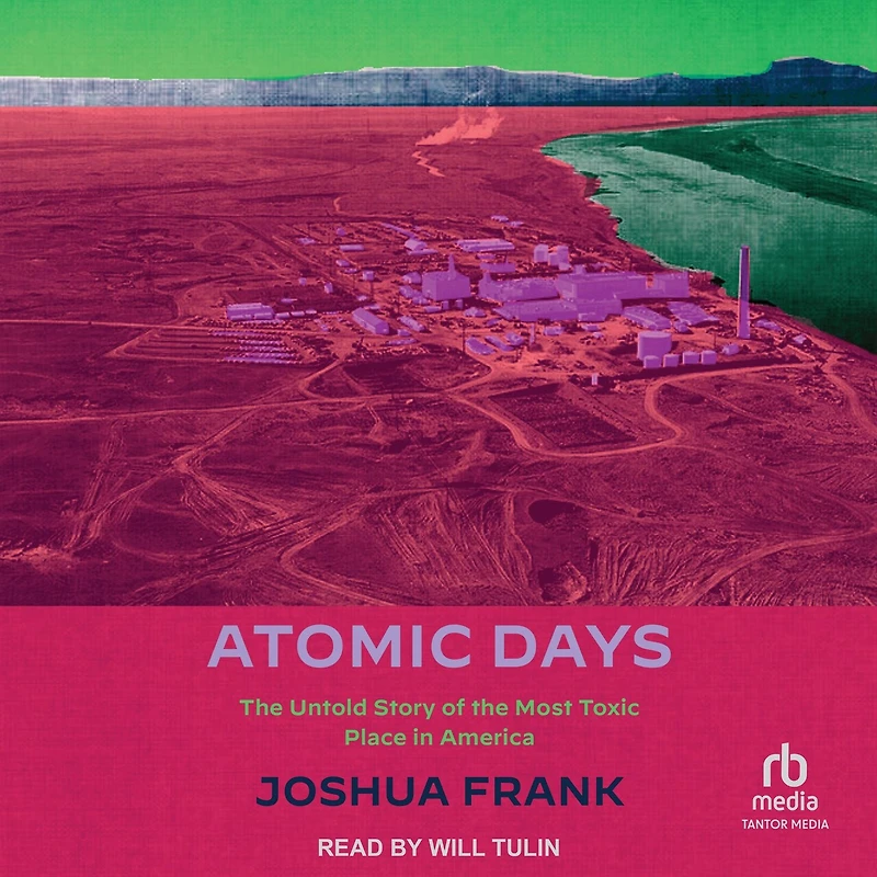 Atomic Days: the Untold Story of Most Toxic Place America