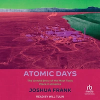 Atomic Days: the Untold Story of Most Toxic Place America