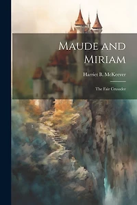Maude and Miriam: The Fair Crusader