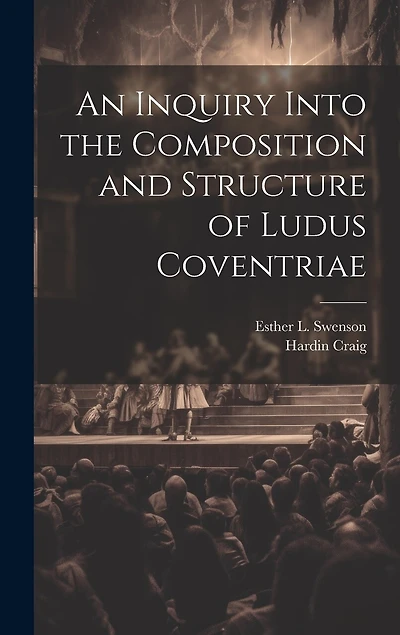 An Inquiry Into the Composition and Structure of Ludus Coventriae