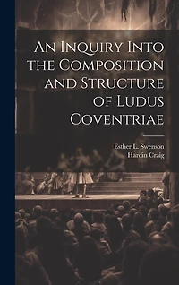 An Inquiry Into the Composition and Structure of Ludus Coventriae