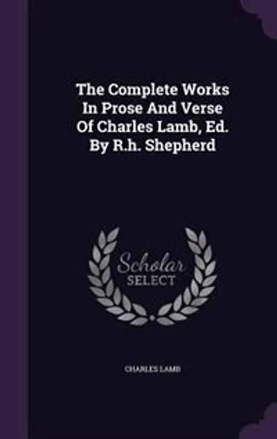 The Complete Works Prose And Verse Of Charles Lamb, Ed. By R.h. Shepherd