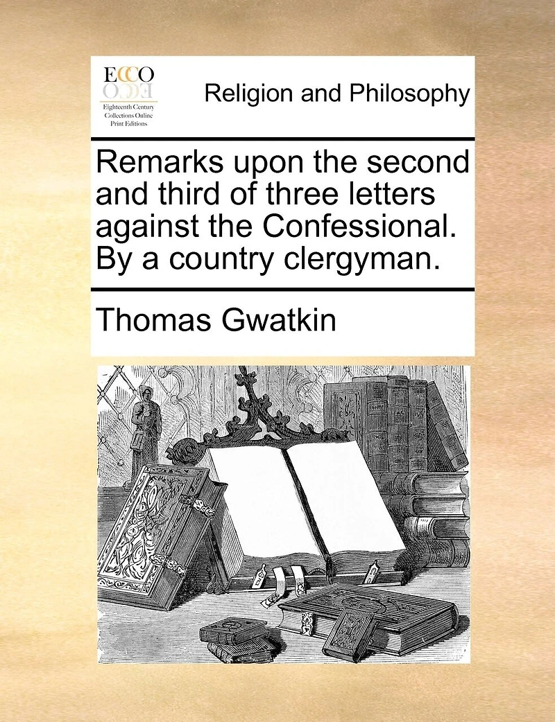 Remarks Upon The Second And Third Of Three Letters Against Confessional. By A Country Clergyman