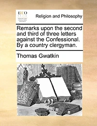 Remarks Upon The Second And Third Of Three Letters Against Confessional. By A Country Clergyman
